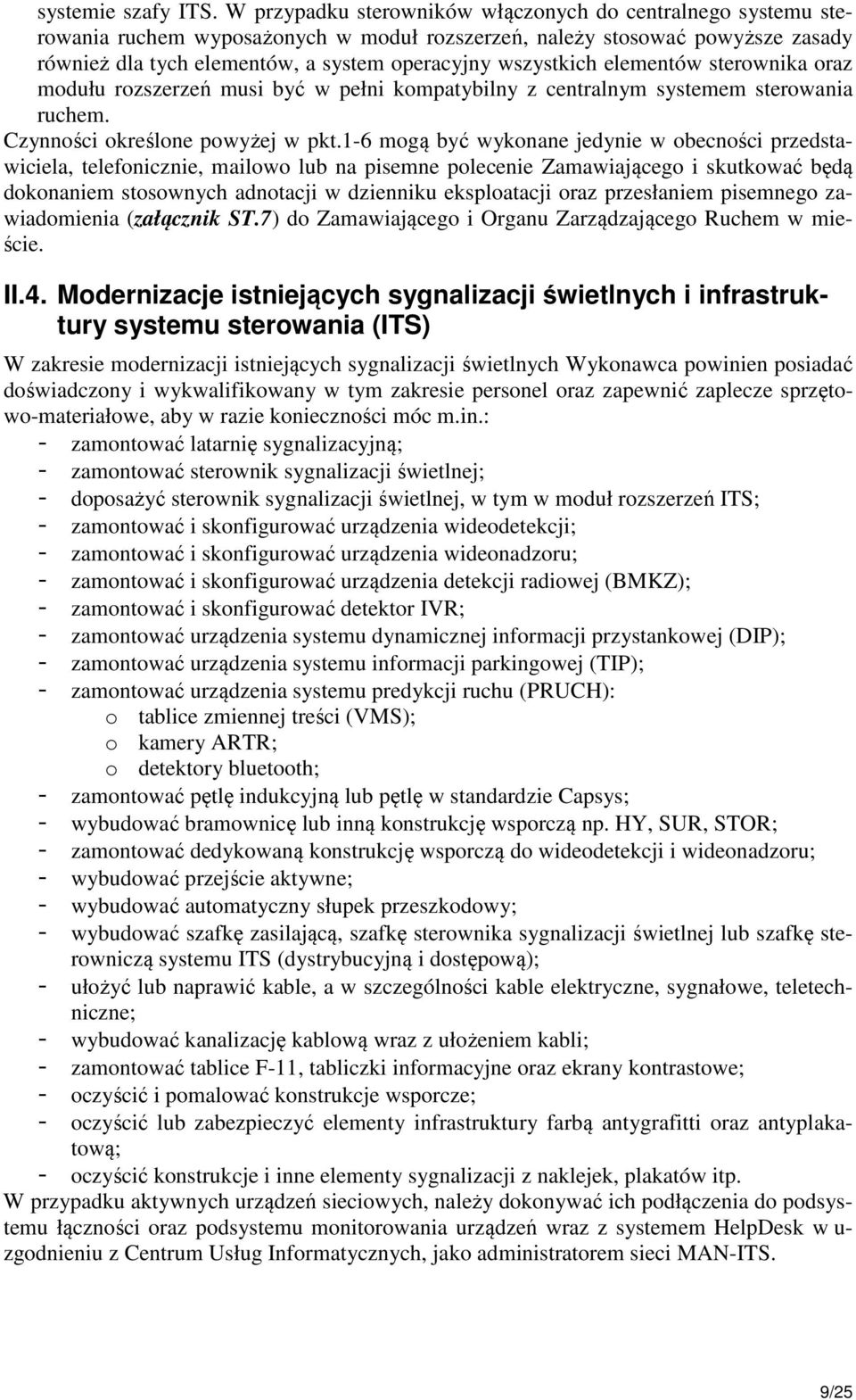 elementów sterownika oraz modułu rozszerzeń musi być w pełni kompatybilny z centralnym systemem sterowania ruchem. Czynności określone powyżej w pkt.