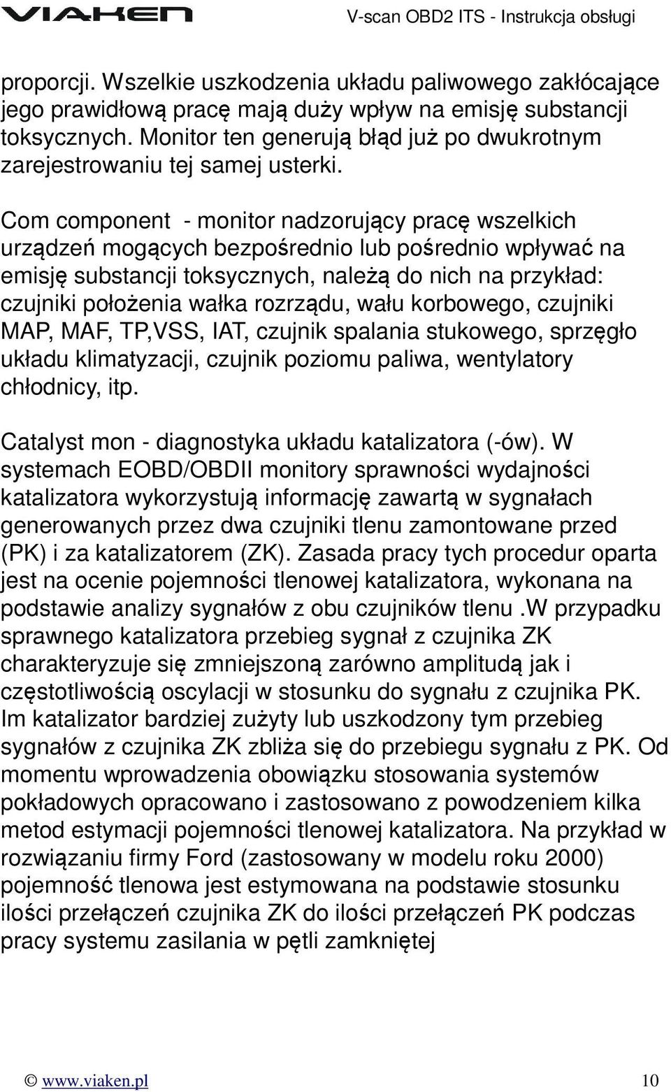 Com component - monitor nadzorujący pracę wszelkich urządzeń mogących bezpośrednio lub pośrednio wpływać na emisję substancji toksycznych, należą do nich na przykład: czujniki położenia wałka