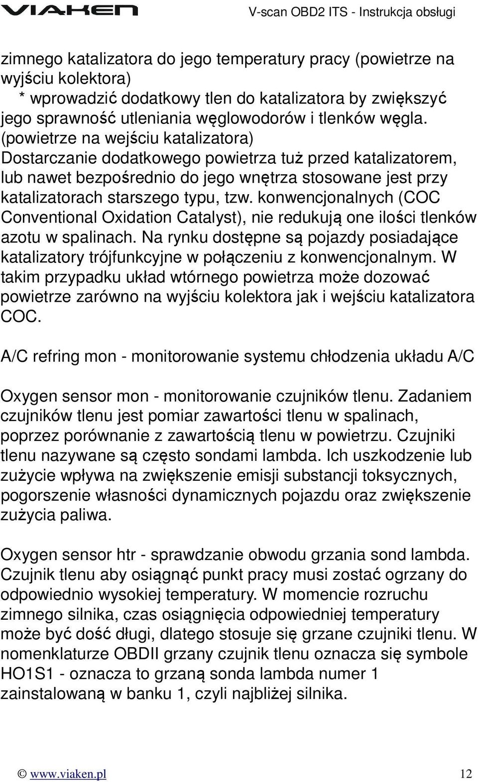 konwencjonalnych (COC Conventional Oxidation Catalyst), nie redukują one ilości tlenków azotu w spalinach.