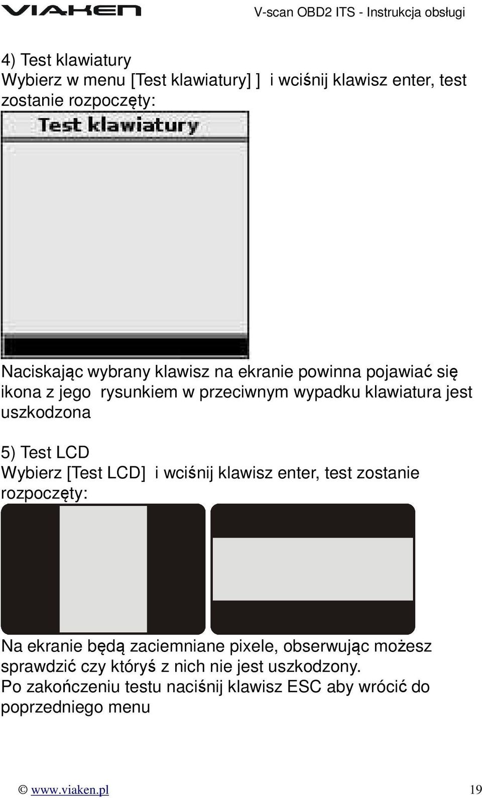 Wybierz [Test LCD] i wciśnij klawisz enter, test zostanie rozpoczęty: Na ekranie będą zaciemniane pixele, obserwując możesz