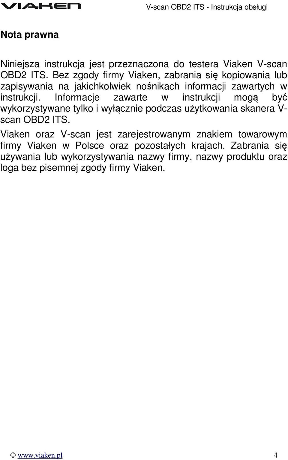 Informacje zawarte w instrukcji mogą być wykorzystywane tylko i wyłącznie podczas użytkowania skanera V- scan OBD2 ITS.