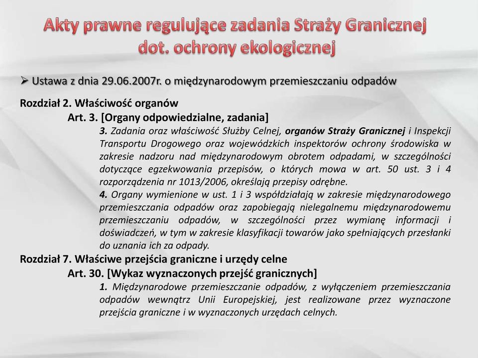 odpadami, w szczególności dotyczące egzekwowania przepisów, o których mowa w art. 50 ust. 3 i 4 rozporządzenia nr 1013/2006, określają przepisy odrębne. 4. Organy wymienione w ust.