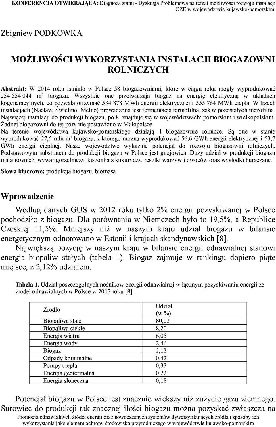 Wszystkie one przetwarzają biogaz na energię elektryczną w układach kogeneracyjnych, co pozwala otrzymać 534 878 MWh energii elektrycznej i 555 764 MWh ciepła.