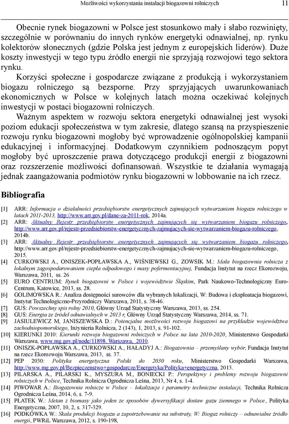 Korzyści społeczne i gospodarcze związane z produkcją i wykorzystaniem biogazu rolniczego są bezsporne.