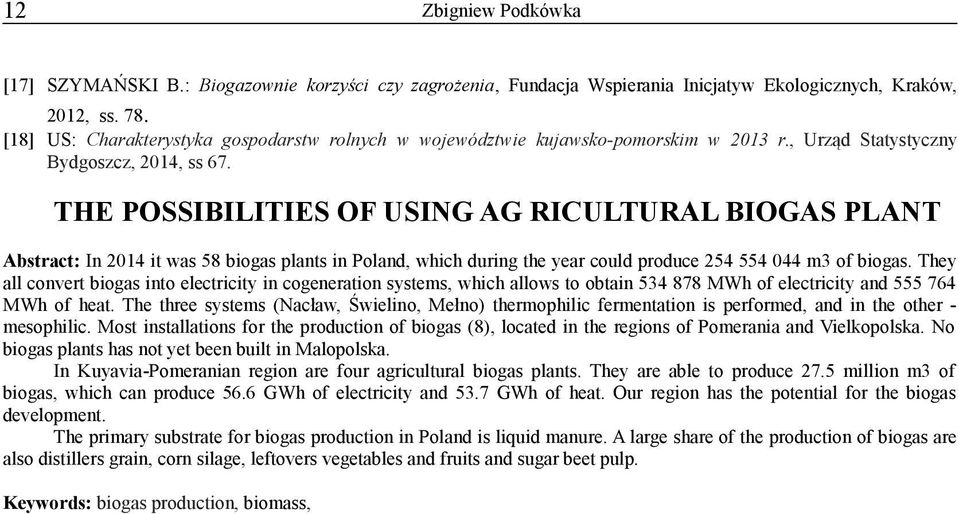 THE POSSIBILITIES OF USING AG RICULTURAL BIOGAS PLANT Abstract: In 2014 it was 58 biogas plants in Poland, which during the year could produce 254 554 044 m3 of biogas.