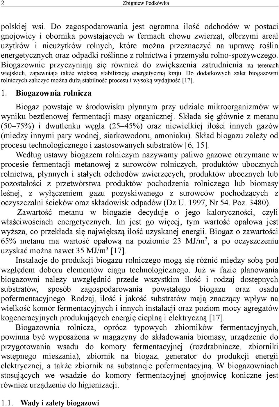 roślin energetycznych oraz odpadki roślinne z rolnictwa i przemysłu rolno-spożywczego.