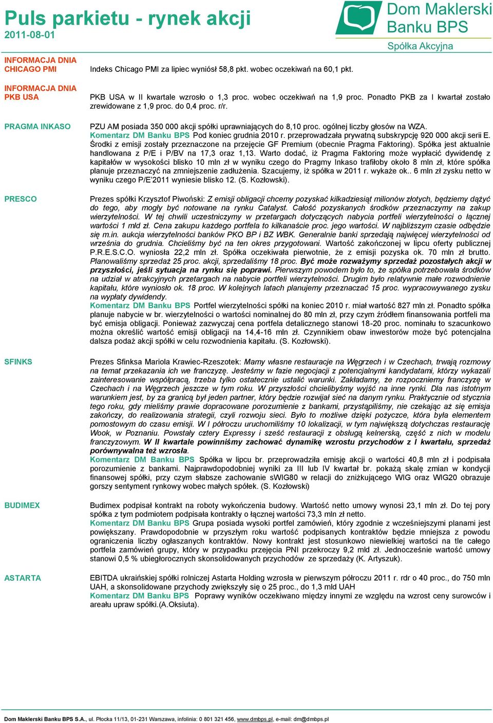 PZU AM posiada 350 000 akcji spółki uprawniających do 8,10 proc. ogólnej liczby głosów na WZA. Komentarz DM Banku BPS Pod koniec grudnia 2010 r.
