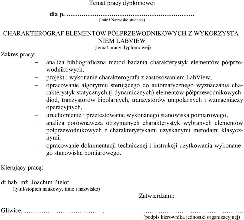 bipolarnych, tranzystorów unipolarnych i wzmacniaczy operacyjnych, uruchomienie i przetestowanie wykonanego stanowiska pomiarowego, analiza porównawcza otrzymanych charakterystyk wybranych