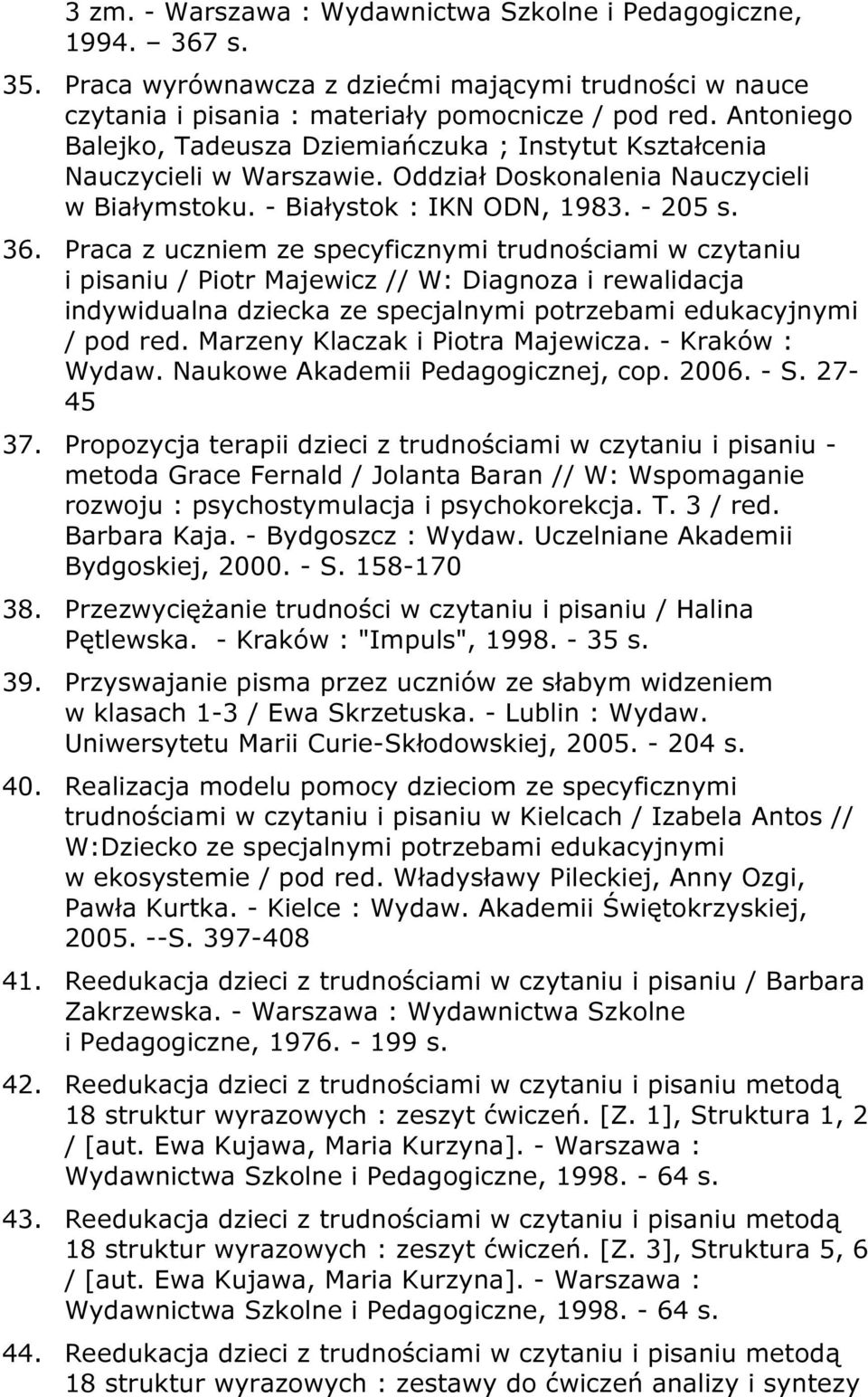 Praca z uczniem ze specyficznymi trudnościami w czytaniu i pisaniu / Piotr Majewicz // W: Diagnoza i rewalidacja indywidualna dziecka ze specjalnymi potrzebami edukacyjnymi / pod red.