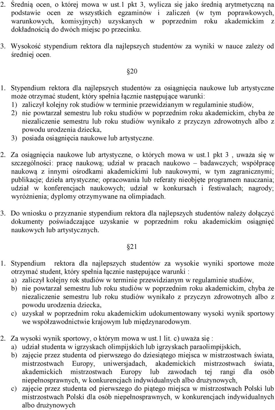 dokładnością do dwóch miejsc po przecinku. 3. Wysokość stypendium rektora dla najlepszych studentów za wyniki w nauce zależy od średniej ocen. 20 1.