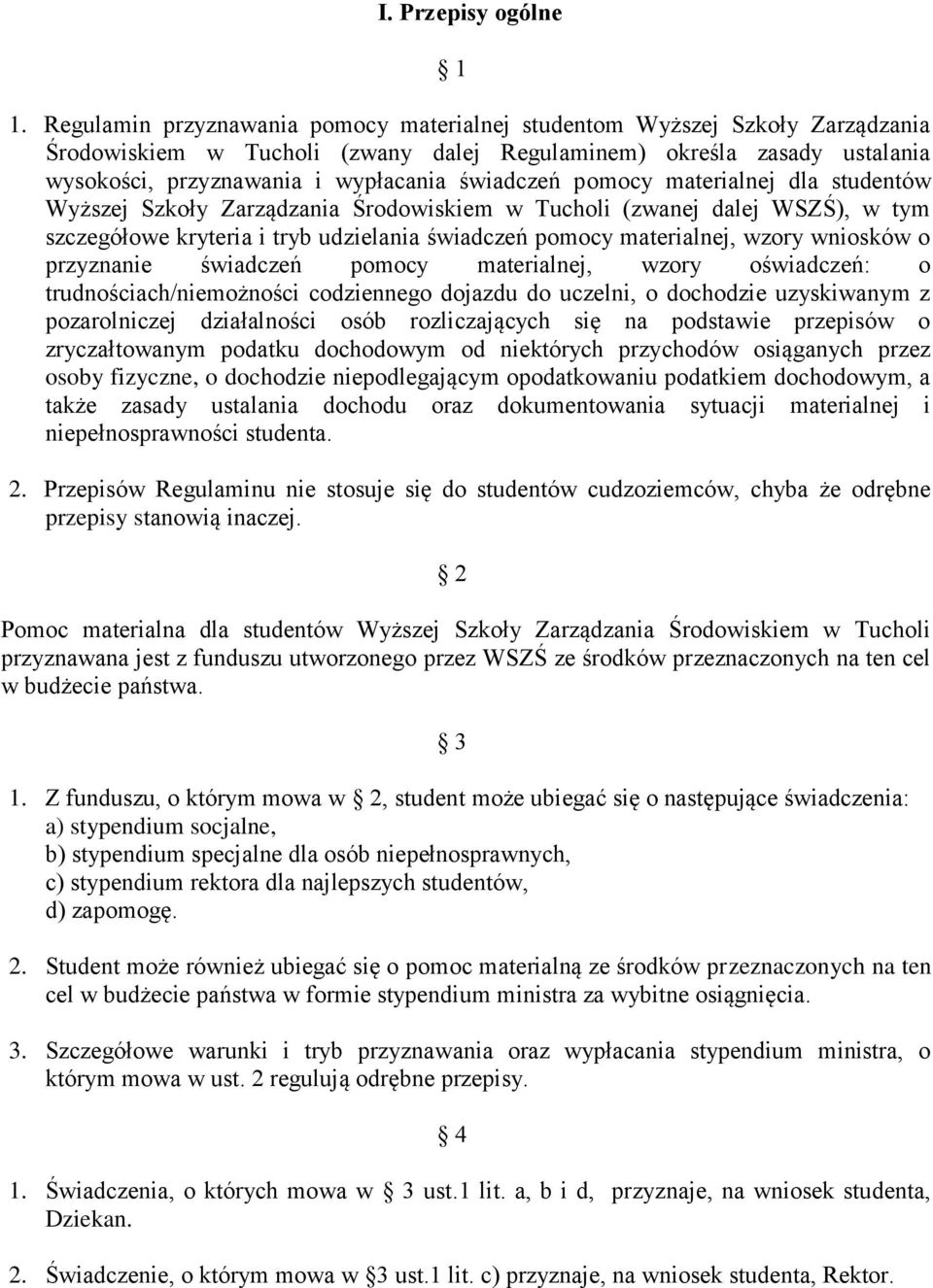 pomocy materialnej dla studentów Wyższej Szkoły Zarządzania Środowiskiem w Tucholi (zwanej dalej WSZŚ), w tym szczegółowe kryteria i tryb udzielania świadczeń pomocy materialnej, wzory wniosków o