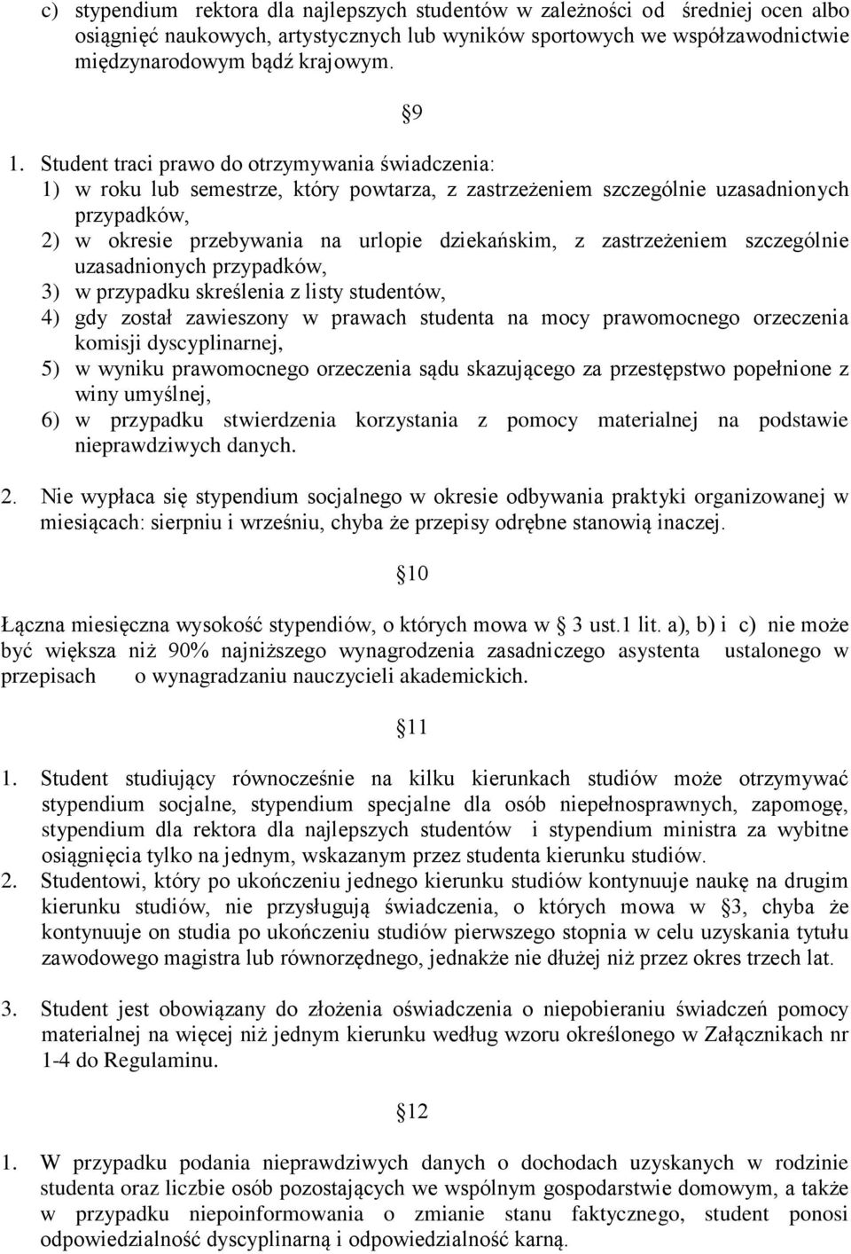 zastrzeżeniem szczególnie uzasadnionych przypadków, 3) w przypadku skreślenia z listy studentów, 4) gdy został zawieszony w prawach studenta na mocy prawomocnego orzeczenia komisji dyscyplinarnej, 5)