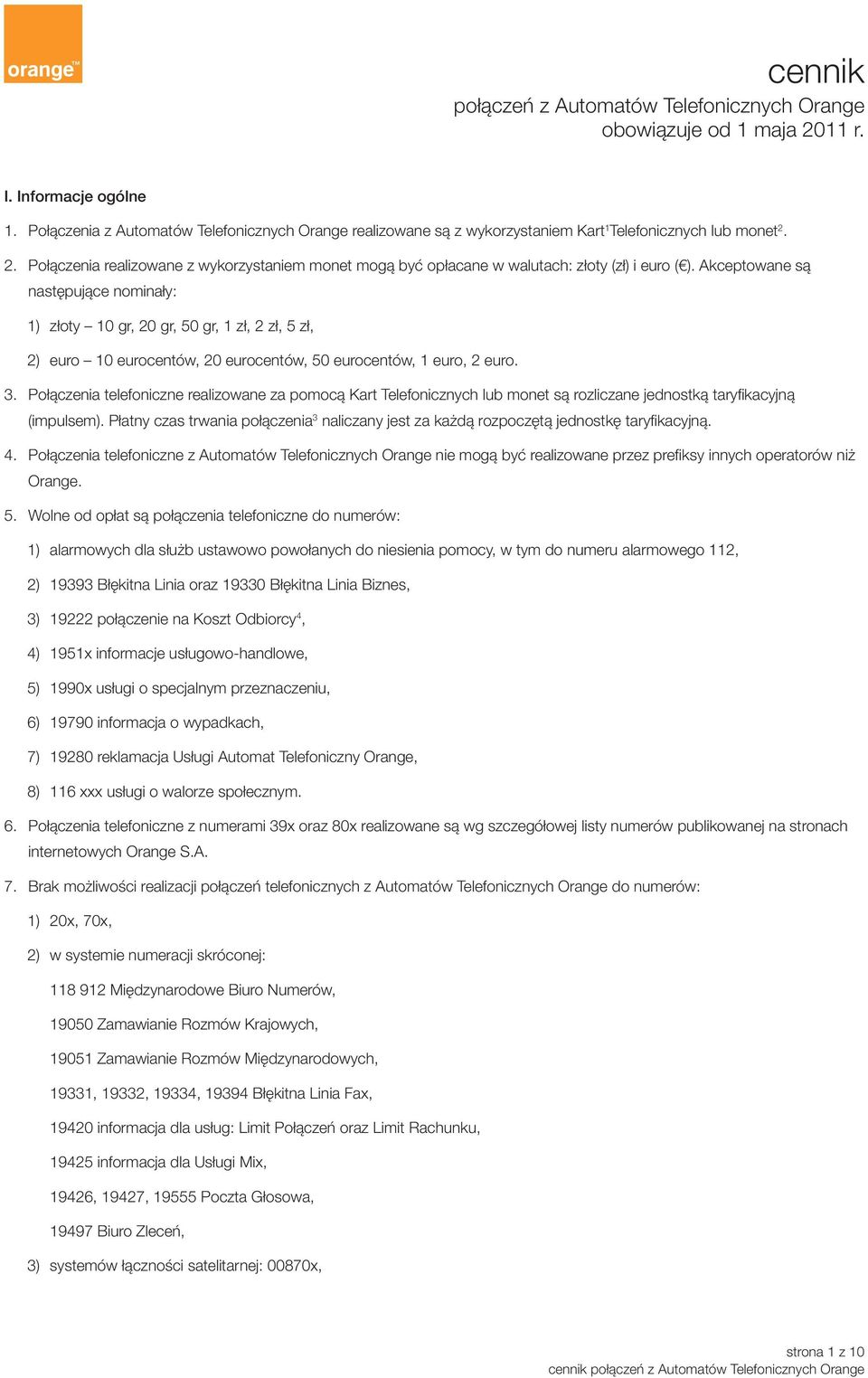 2. Połączenia realizowane z wykorzystaniem monet mogą być opłacane w walutach: złoty i euro ( ).