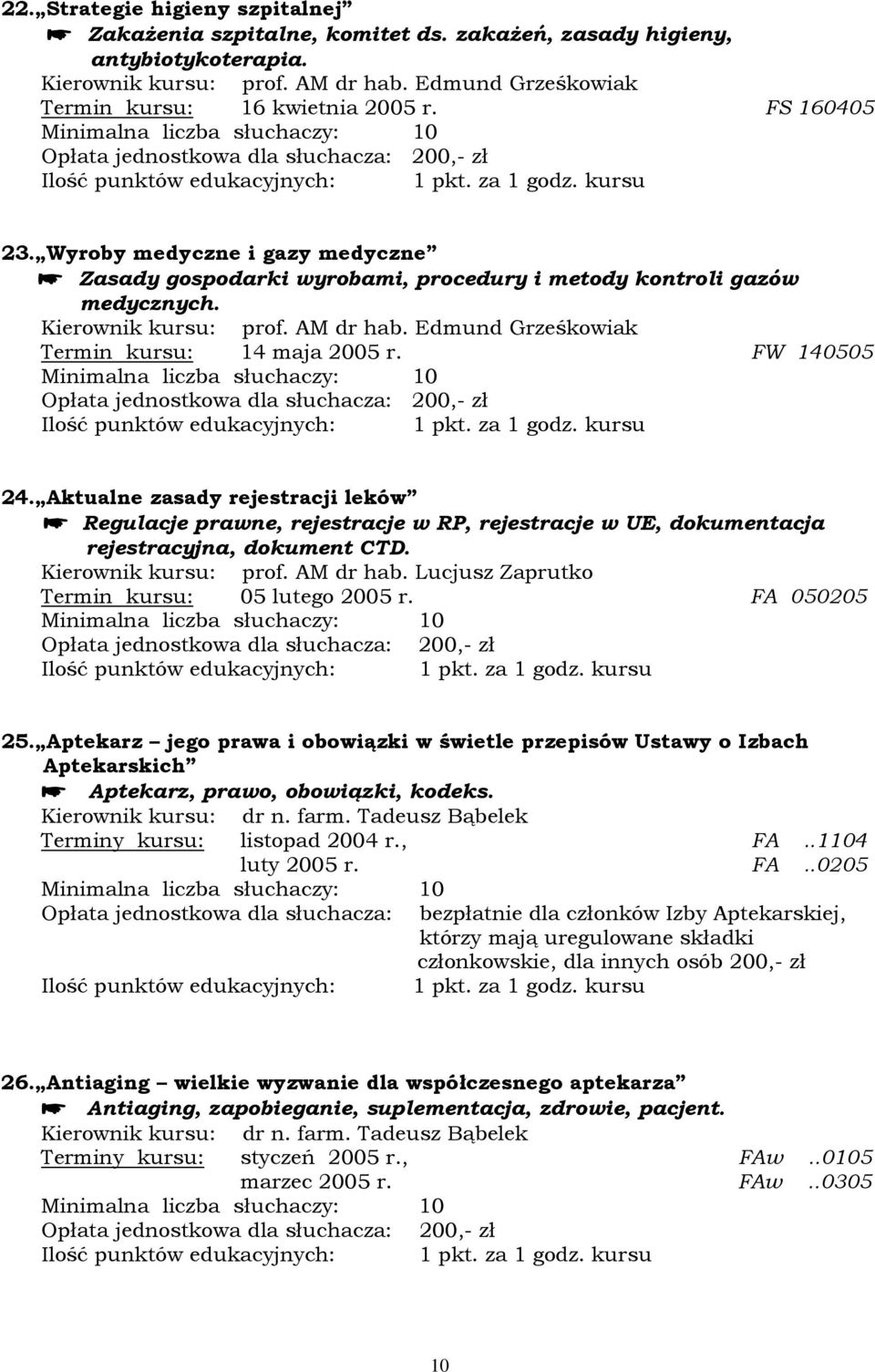 Edmund Grześkowiak Termin kursu: 14 maja 2005 r. FW 140505 24. Aktualne zasady rejestracji leków Regulacje prawne, rejestracje w RP, rejestracje w UE, dokumentacja rejestracyjna, dokument CTD.