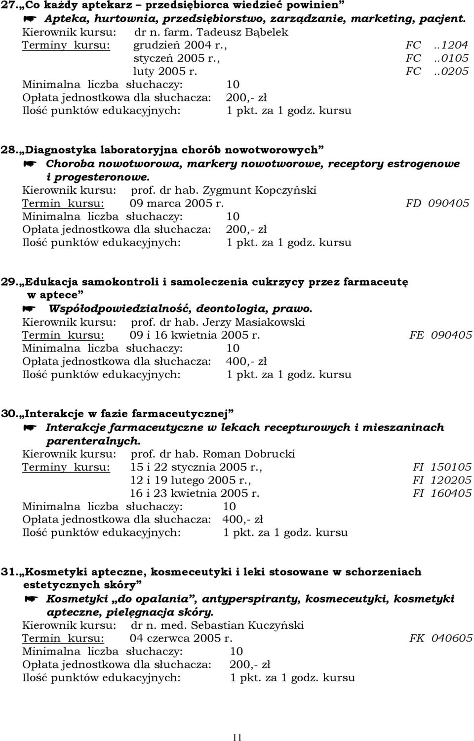 Diagnostyka laboratoryjna chorób nowotworowych Choroba nowotworowa, markery nowotworowe, receptory estrogenowe i progesteronowe. Kierownik kursu: prof. dr hab.