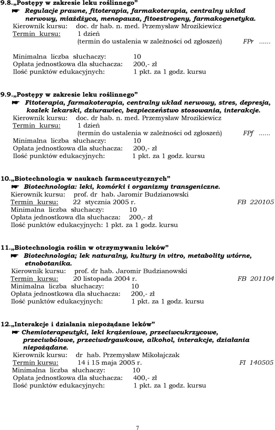 9. Postępy w zakresie leku roślinnego Fitoterapia, farmakoterapia, centralny układ nerwowy, stres, depresja, kozłek lekarski, dziurawiec, bezpieczeństwo stosowania, interakcje.