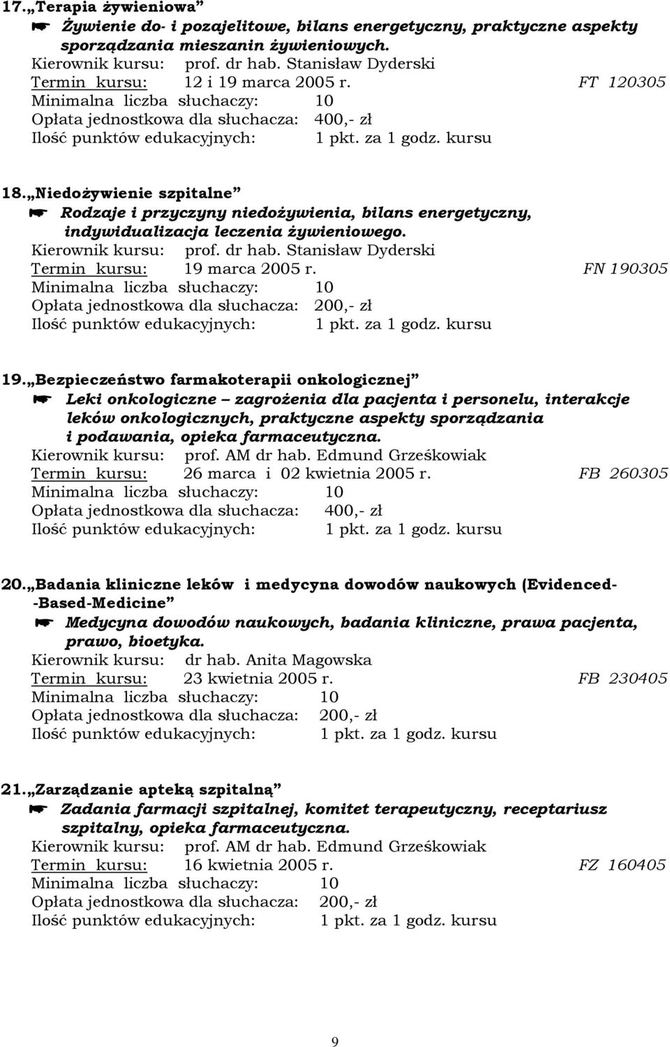 Kierownik kursu: prof. dr hab. Stanisław Dyderski Termin kursu: 19 marca 2005 r. FN 190305 19.