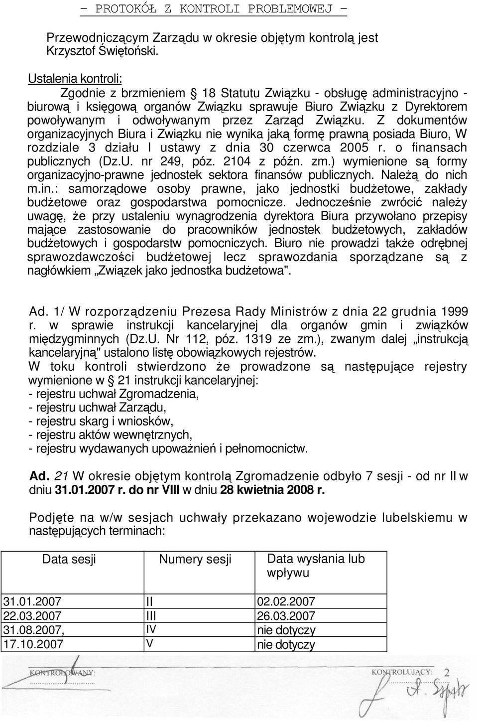 Z dokumentów organizacyjnych Biura i Zwizku nie wynika jak form prawn posiada Biuro, W rozdziale 3 działu l ustawy z dnia 30 czerwca 2005 r. o finansach publicznych (Dz.U. nr 249, póz. 2104 z pó n.