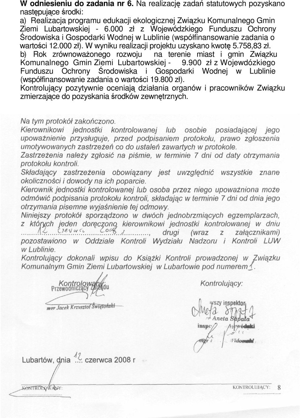 000 zł z Wojewódzkiego Funduszu Ochrony rodowiska i Gospodarki Wodnej w Lublinie (współfinansowanie zadania o wartoci 12.000 zł). W wyniku realizacji projektu uzyskano kwot 5.