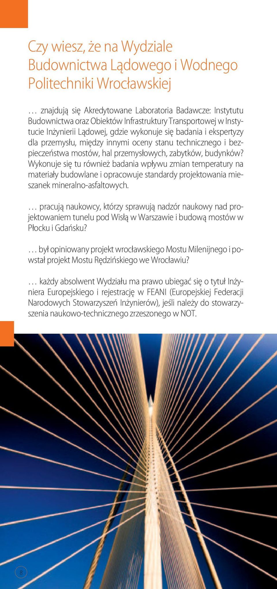 Wykonuje się tu również badania wpływu zmian temperatury na materiały budowlane i opracowuje standardy projektowania mieszanek mineralno-asfaltowych.