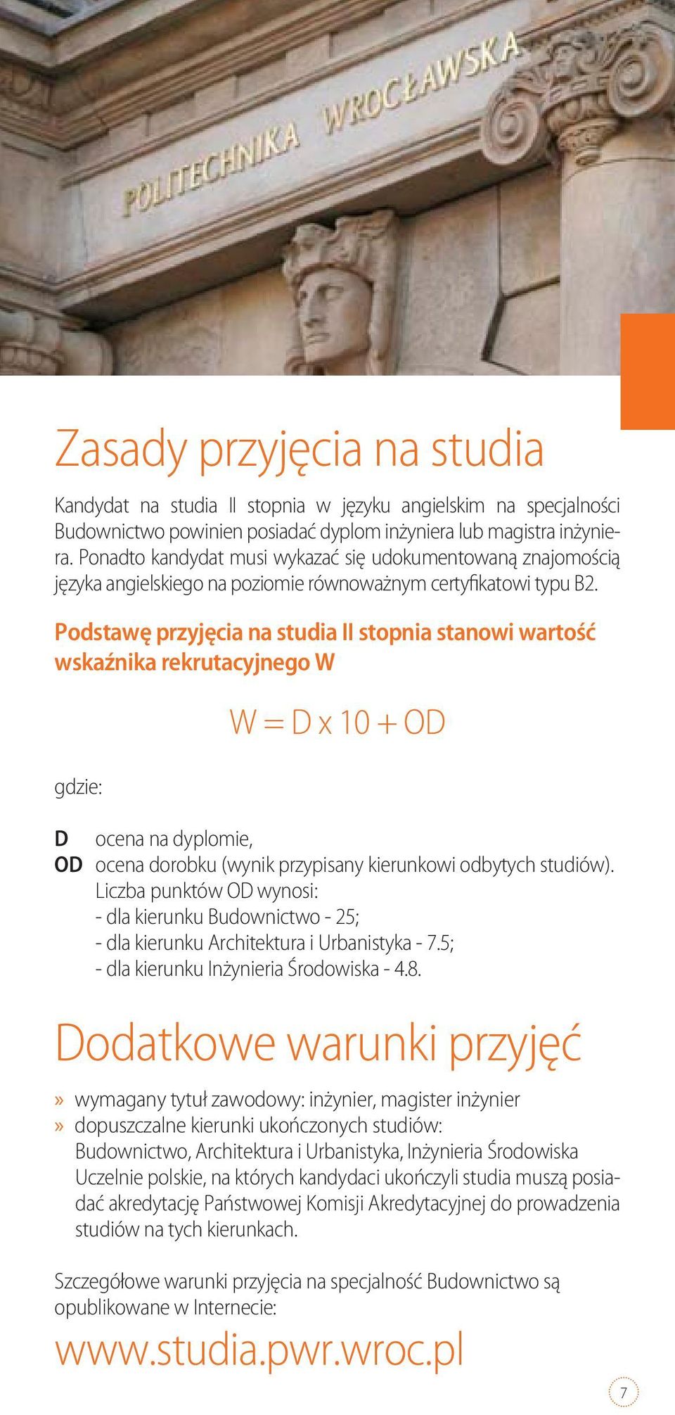 Podstawę przyjęcia na studia II stopnia stanowi wartość wskaźnika rekrutacyjnego W gdzie: W = D x 10 + OD D ocena na dyplomie, OD ocena dorobku (wynik przypisany kierunkowi odbytych studiów).