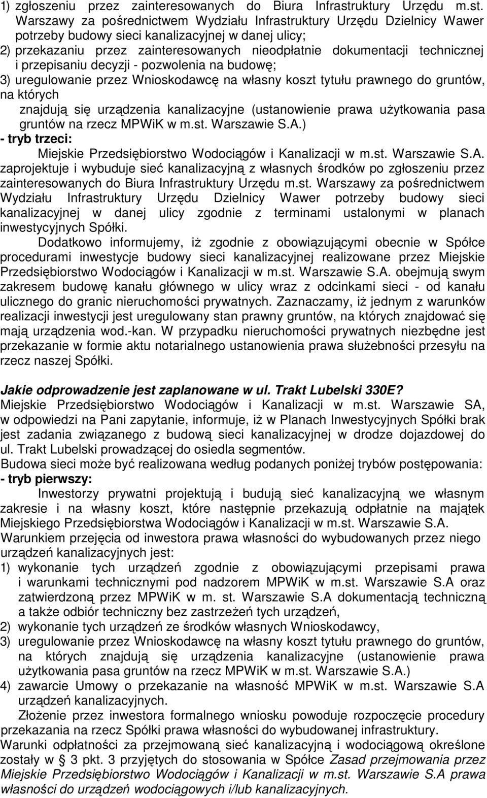 ) Dodatkowo informujemy, iż zgodnie z obowiązującymi obecnie w Spółce procedurami inwestycje budowy sieci kanalizacyjnej realizowane przez Miejskie Przedsiębiorstwo Wodociągów i Kanalizacji w m.st. Warszawie S.