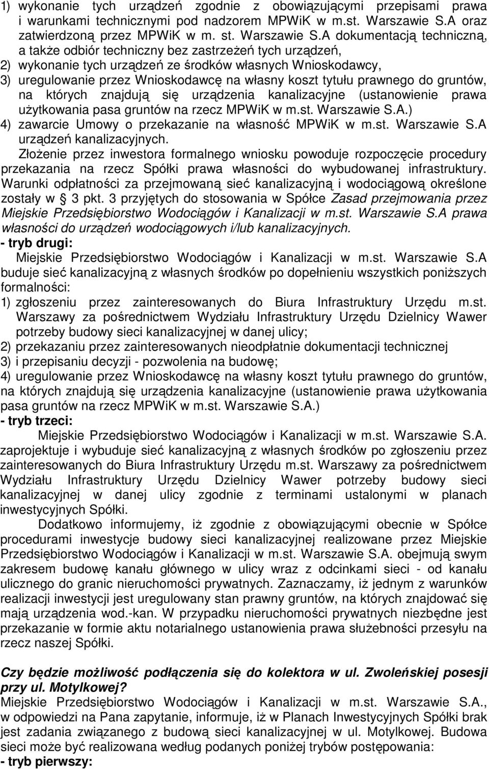 A dokumentacją techniczną, a także odbiór techniczny bez zastrzeżeń tych urządzeń, 2) wykonanie tych urządzeń ze środków własnych Wnioskodawcy, na których znajdują się urządzenia kanalizacyjne