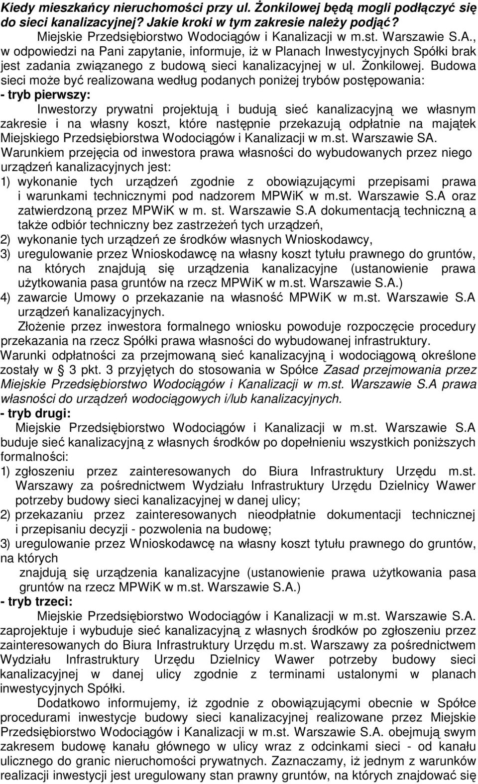 Budowa sieci może być realizowana według podanych poniżej trybów postępowania: Inwestorzy prywatni projektują i budują sieć kanalizacyjną we własnym zakresie i na własny koszt, które następnie