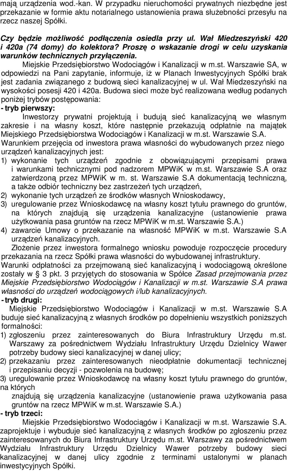 Miejskie Przedsiębiorstwo Wodociągów i Kanalizacji w m.st. Warszawie SA, w odpowiedzi na Pani zapytanie, informuje, iż w Planach Inwestycyjnych Spółki brak jest zadania związanego z budową sieci kanalizacyjnej w ul.