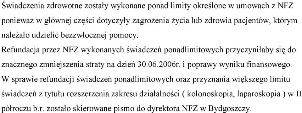 Refundacja przez NFZ wykonanych świadczeń ponadlimitowych przyczyniłaby się do znacznego zmniejszenia straty na dzień 30.06.2006r.