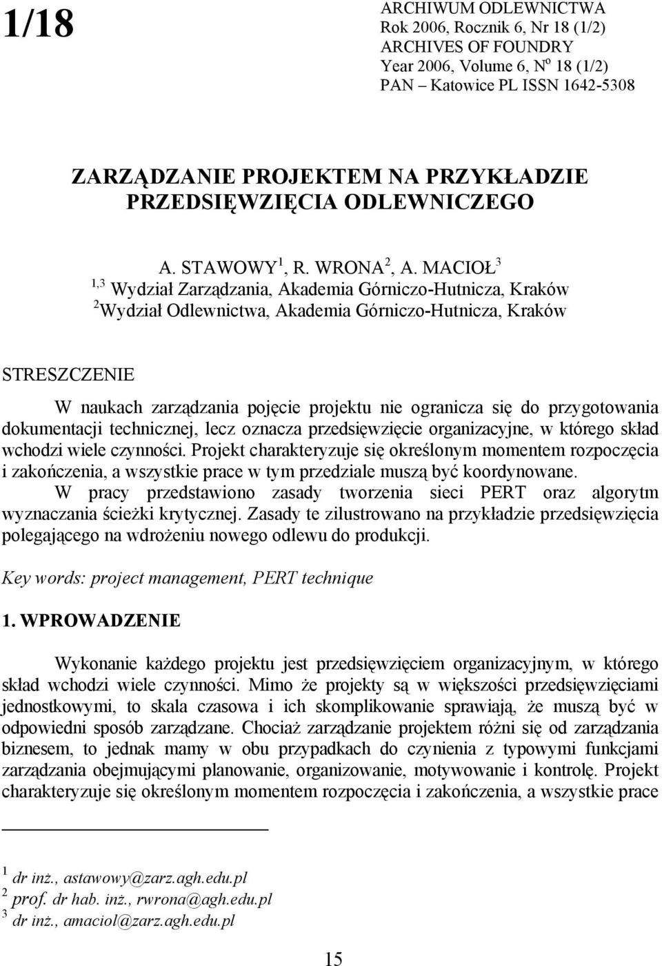 MACIOŁ 3 1,3 Wydział Zarządzania, Akademia Górniczo-Hutnicza, Kraków 2 Wydział Odlewnictwa, Akademia Górniczo-Hutnicza, Kraków STRESZCZENIE W naukach zarządzania pojęcie projektu nie ogranicza się do