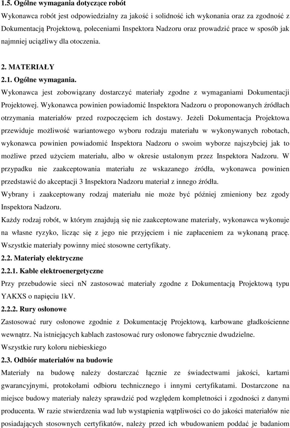 Wykonawca powinien powiadomić Inspektora Nadzoru o proponowanych źródłach otrzymania materiałów przed rozpoczęciem ich dostawy.