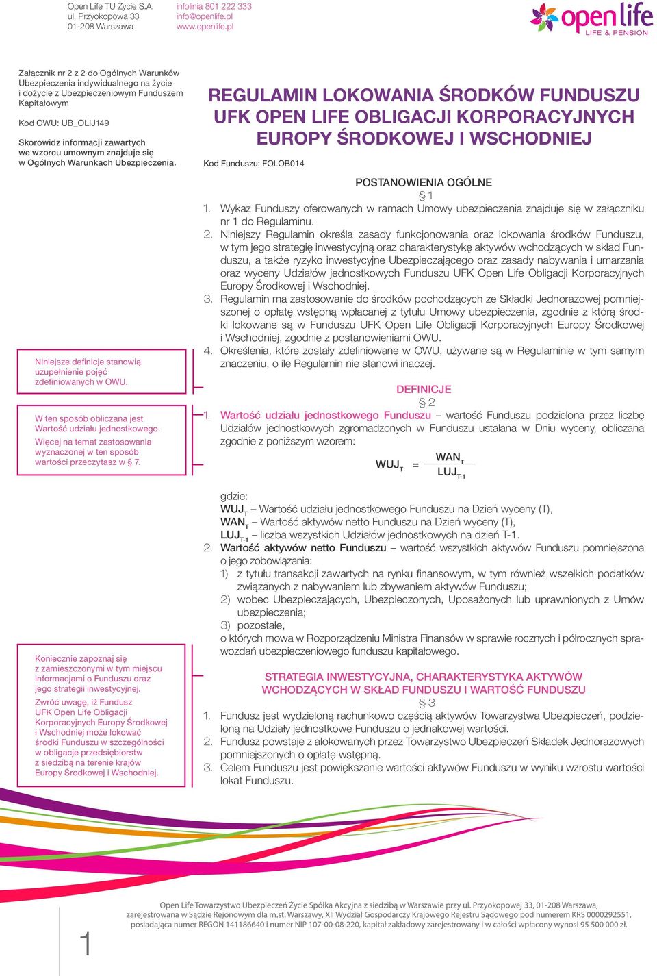 Więcej na temat zastosowania wyznaczonej w ten sposób wartości przeczytasz w 7. Koniecznie zapoznaj się z zamieszczonymi w tym miejscu informacjami o Funduszu oraz jego strategii inwestycyjnej.