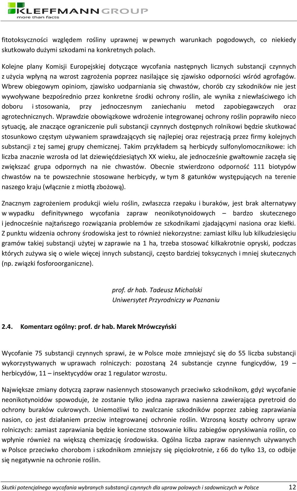 Wbrew obiegowym opiniom, zjawisko uodparniania się chwastów, chorób czy szkodników nie jest wywoływane bezpośrednio przez konkretne środki ochrony roślin, ale wynika z niewłaściwego ich doboru i