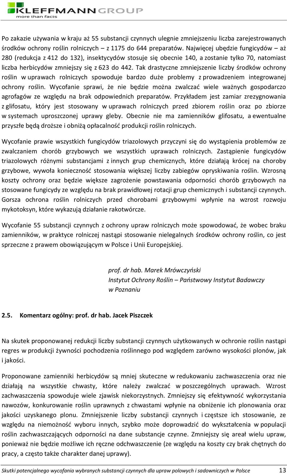 Tak drastyczne zmniejszenie liczby środków ochrony roślin w uprawach rolniczych spowoduje bardzo duże problemy z prowadzeniem integrowanej ochrony roślin.