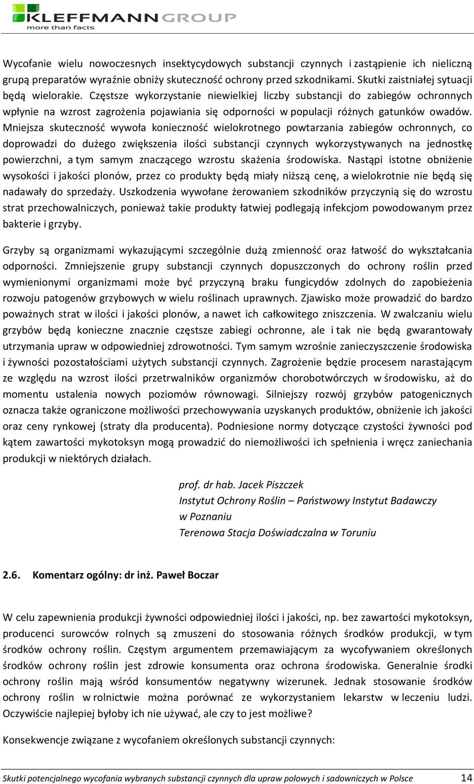 Częstsze wykorzystanie niewielkiej liczby substancji do zabiegów ochronnych wpłynie na wzrost zagrożenia pojawiania się odporności w populacji różnych gatunków owadów.