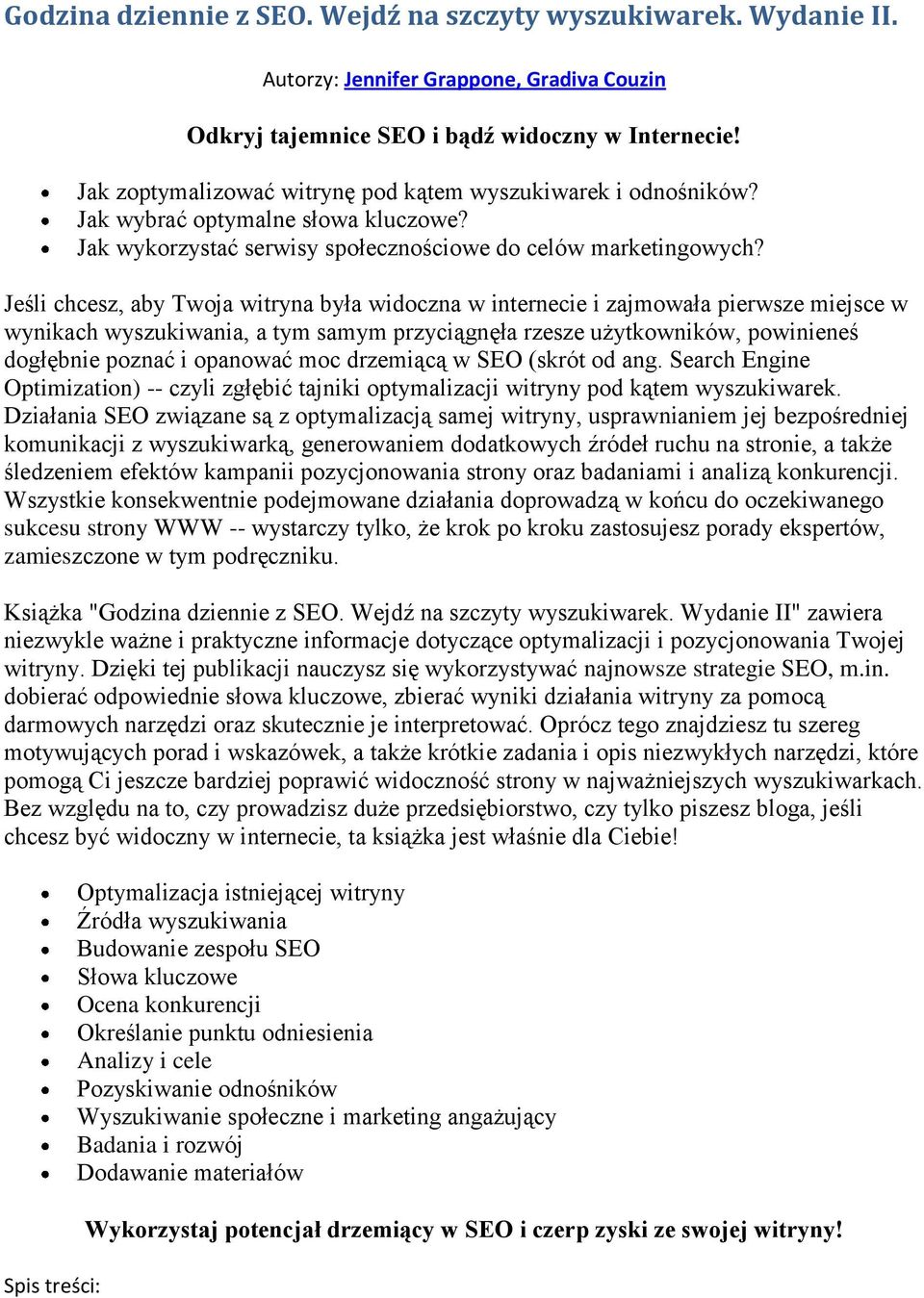 Jeśli chcesz, aby Twoja witryna była widoczna w internecie i zajmowała pierwsze miejsce w wynikach wyszukiwania, a tym samym przyciągnęła rzesze użytkowników, powinieneś dogłębnie poznać i opanować