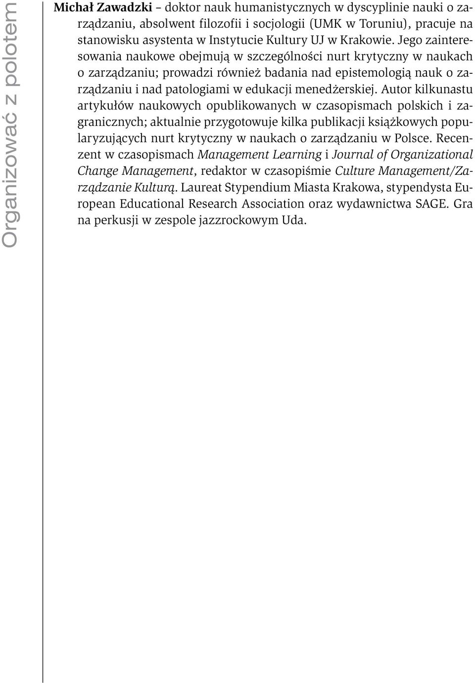 Jego zainteresowania naukowe obejmują w szczególności nurt krytyczny w naukach o zarządzaniu; prowadzi również badania nad epistemologią nauk o zarządzaniu i nad patologiami w edukacji menedżerskiej.