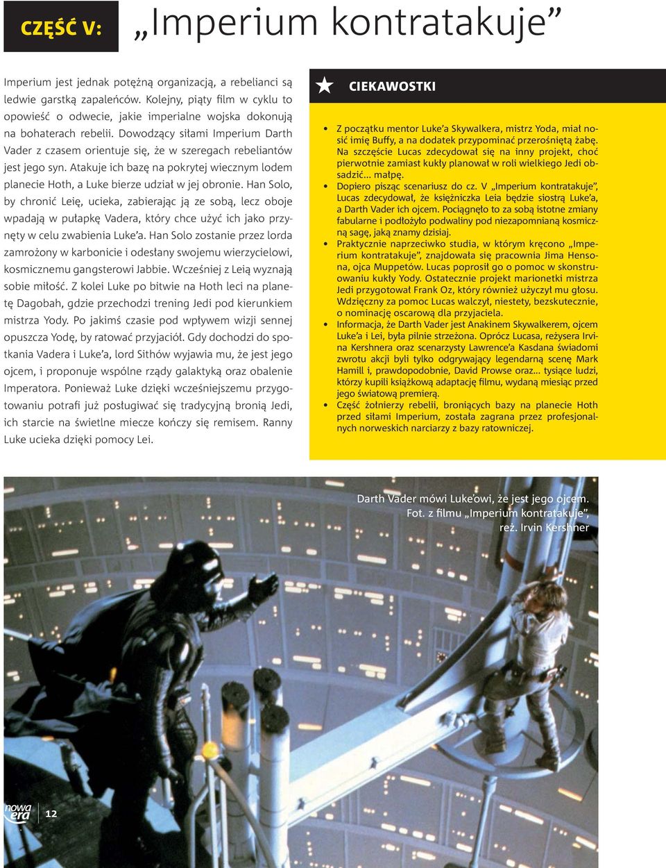 Dowodzący siłami Imperium Darth Vader z czasem orientuje się, że w szeregach rebeliantów jest jego syn. Atakuje ich bazę na pokrytej wiecznym lodem planecie Hoth, a Luke bierze udział w jej obronie.