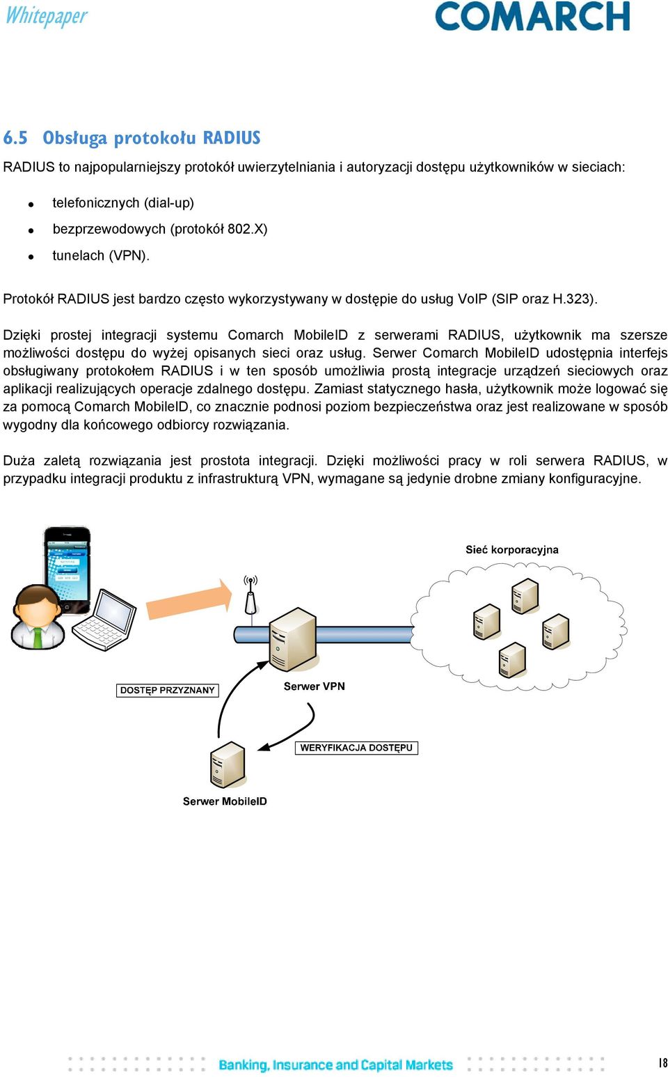 Dzięki prostej integracji systemu Comarch MobileID z serwerami RADIUS, użytkownik ma szersze możliwości dostępu do wyżej opisanych sieci oraz usług.