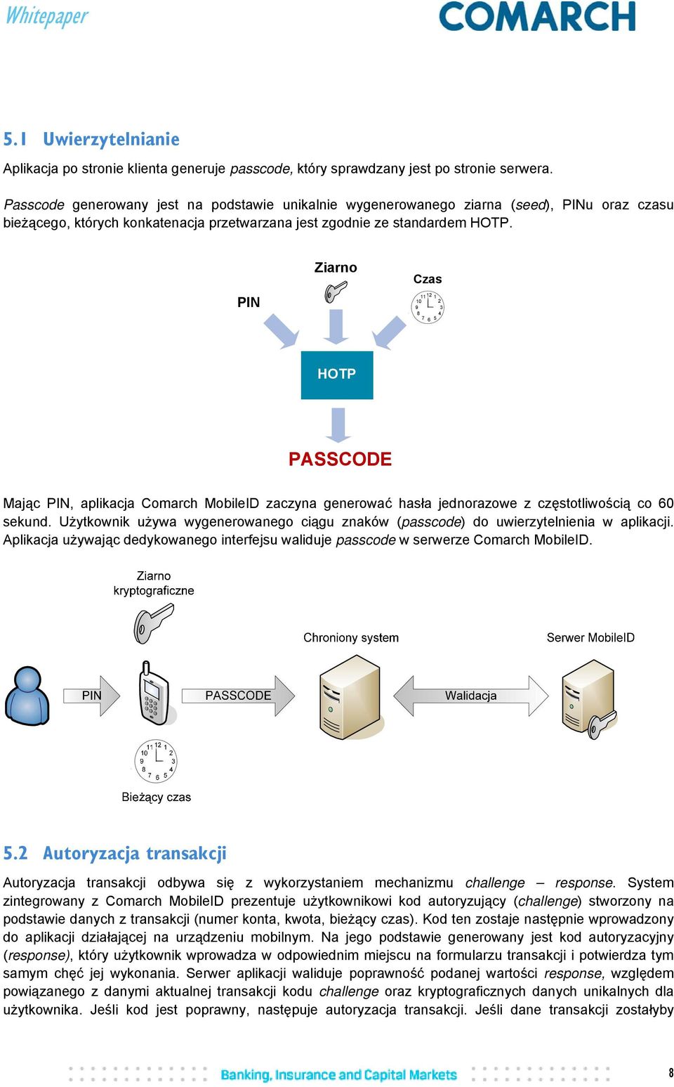 PIN Ziarno Czas 11 12 10 1 2 9 3 8 4 7 6 5 HOTP PASSCODE Mając PIN, aplikacja Comarch MobileID zaczyna generować hasła jednorazowe z częstotliwością co 60 sekund.