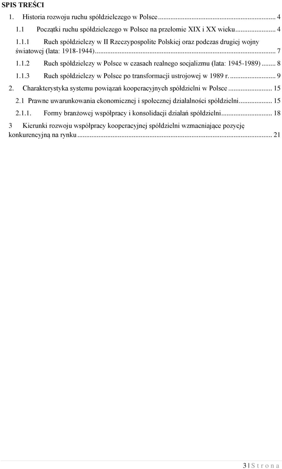 Charakterystyka systemu powiązań kooperacyjnych spółdzielni w Polsce... 15 2.1 Prawne uwarunkowania ekonomicznej i społecznej działalności spółdzielni... 15 2.1.1. Formy branżowej współpracy i konsolidacji działań spółdzielni.