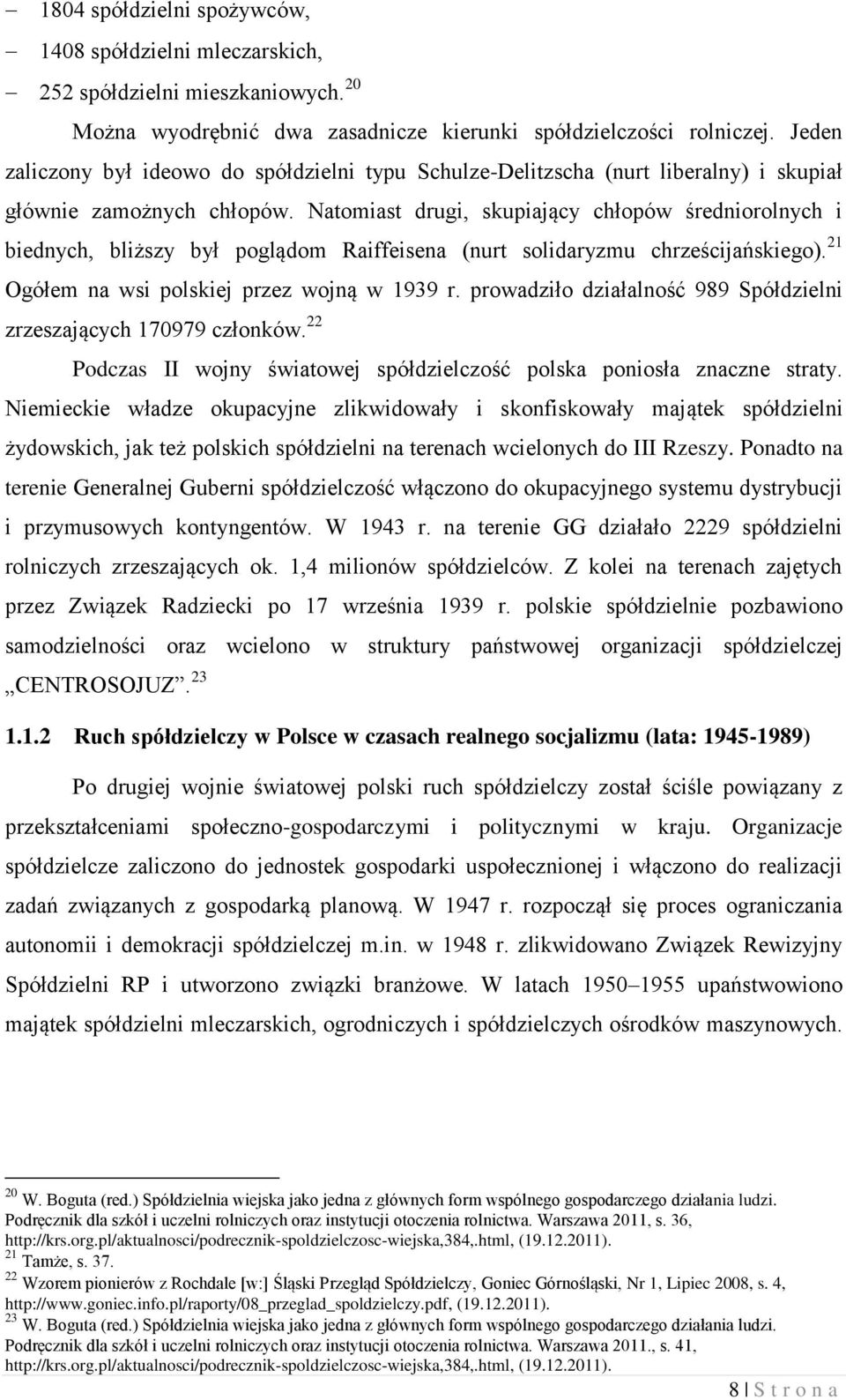 Natomiast drugi, skupiający chłopów średniorolnych i biednych, bliższy był poglądom Raiffeisena (nurt solidaryzmu chrześcijańskiego). 21 Ogółem na wsi polskiej przez wojną w 1939 r.