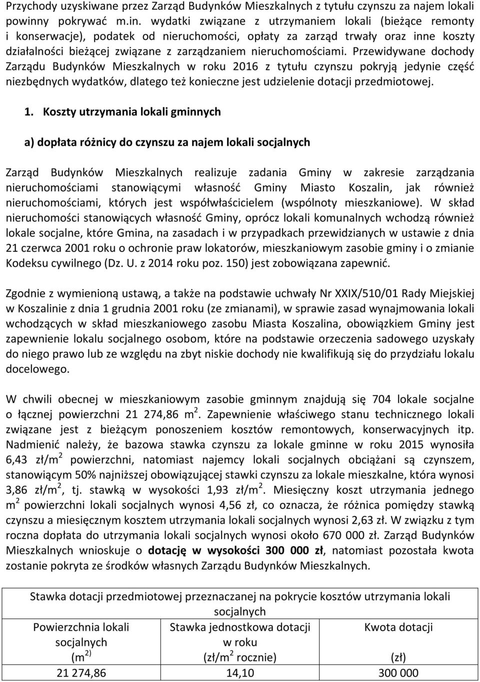 wydatki związane z utrzymaniem lokali (bieżące remonty i konserwacje), podatek od nieruchomości, opłaty za zarząd trwały oraz inne koszty działalności bieżącej związane z zarządzaniem