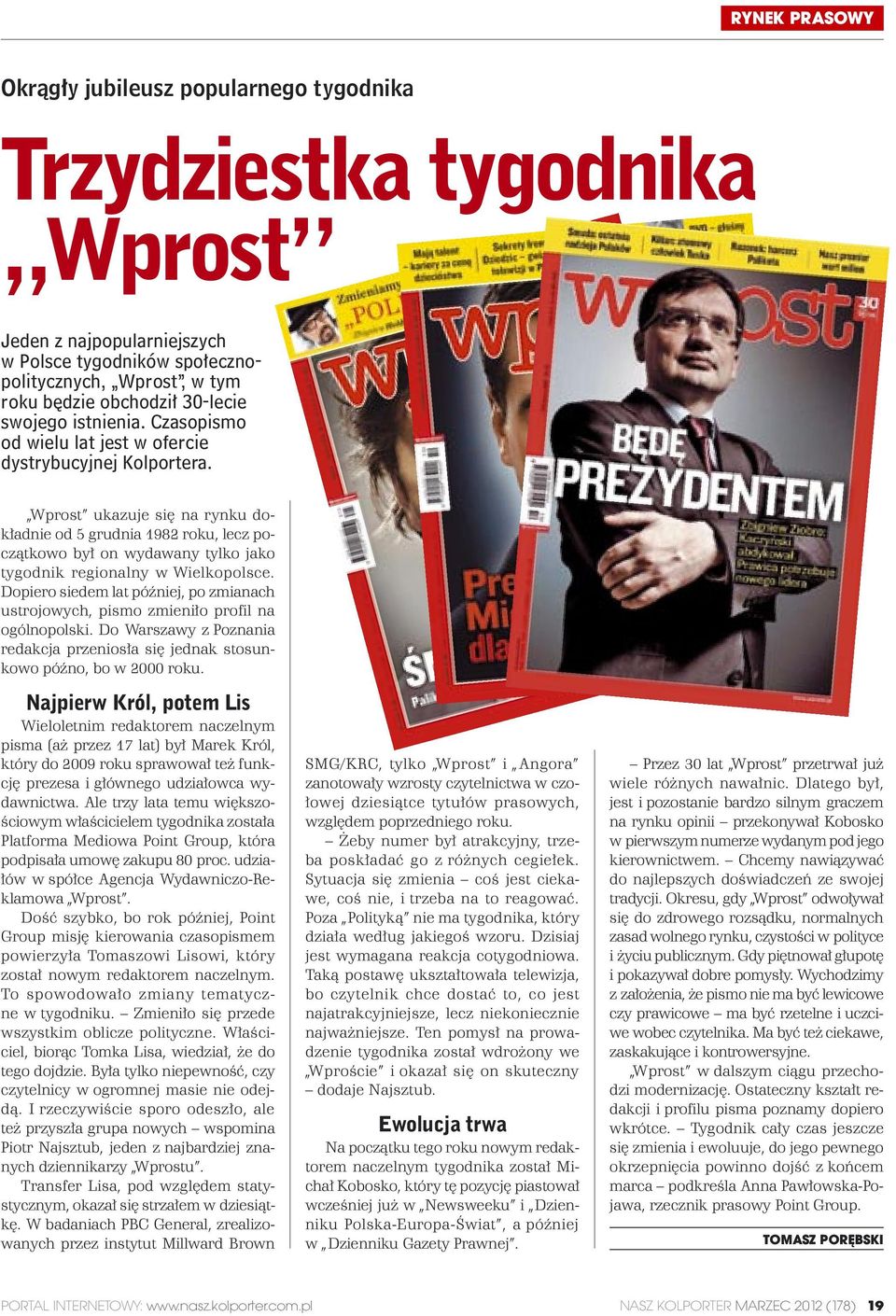 Wprost ukazuje się na rynku dokładnie od 5 grudnia 1982 roku, lecz początkowo był on wydawany tylko jako tygodnik regionalny w Wielkopolsce.