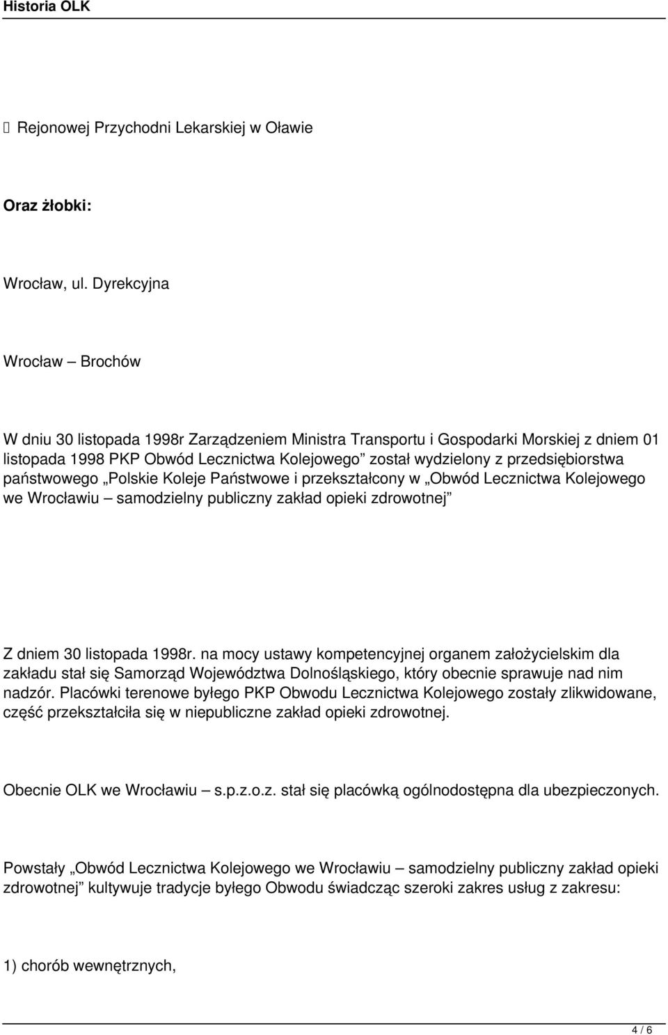 przedsiębiorstwa państwowego Polskie Koleje Państwowe i przekształcony w Obwód Lecznictwa Kolejowego we Wrocławiu samodzielny publiczny zakład opieki zdrowotnej Z dniem 30 listopada 1998r.