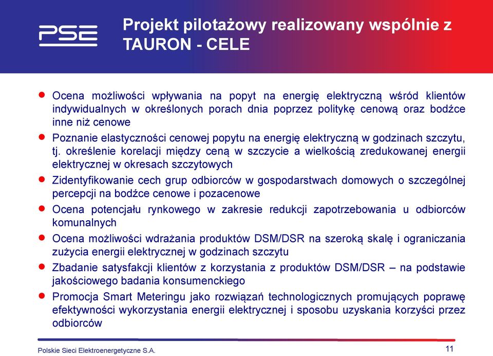 określenie korelacji między ceną w szczycie a wielkością zredukowanej energii elektrycznej w okresach szczytowych Zidentyfikowanie cech grup odbiorców w gospodarstwach domowych o szczególnej