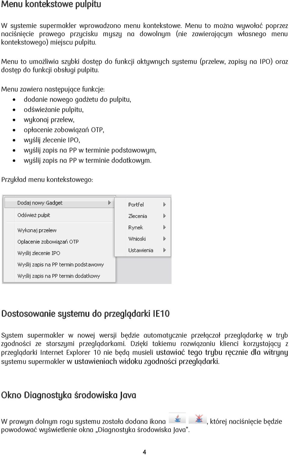 Menu to umożliwia szybki dostęp do funkcji aktywnych systemu (przelew, zapisy na IPO) oraz dostęp do funkcji obsługi pulpitu.