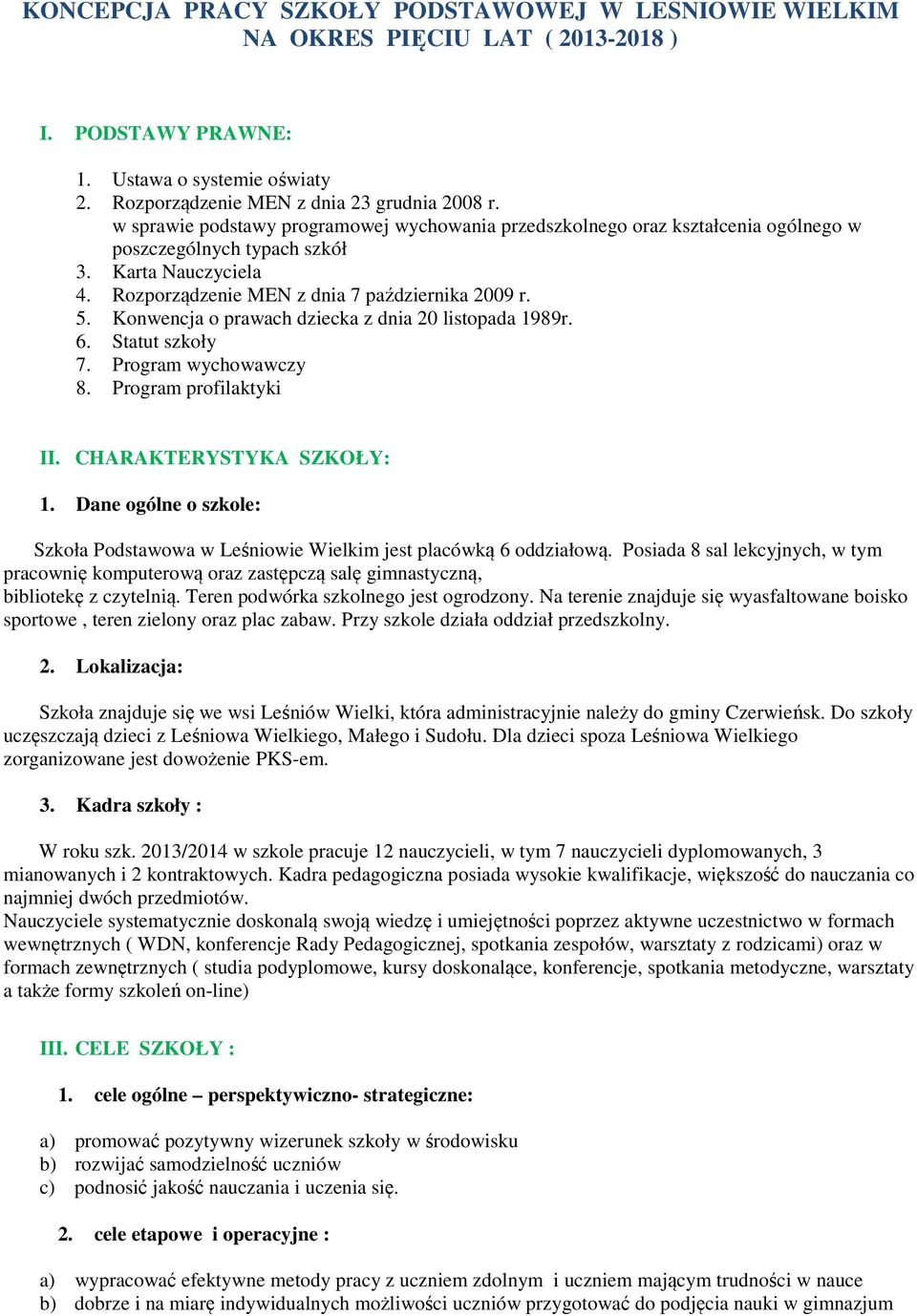 Konwencja o prawach dziecka z dnia 20 listopada 1989r. 6. Statut szkoły 7. Program wychowawczy 8. Program profilaktyki II. CHARAKTERYSTYKA SZKOŁY: 1.
