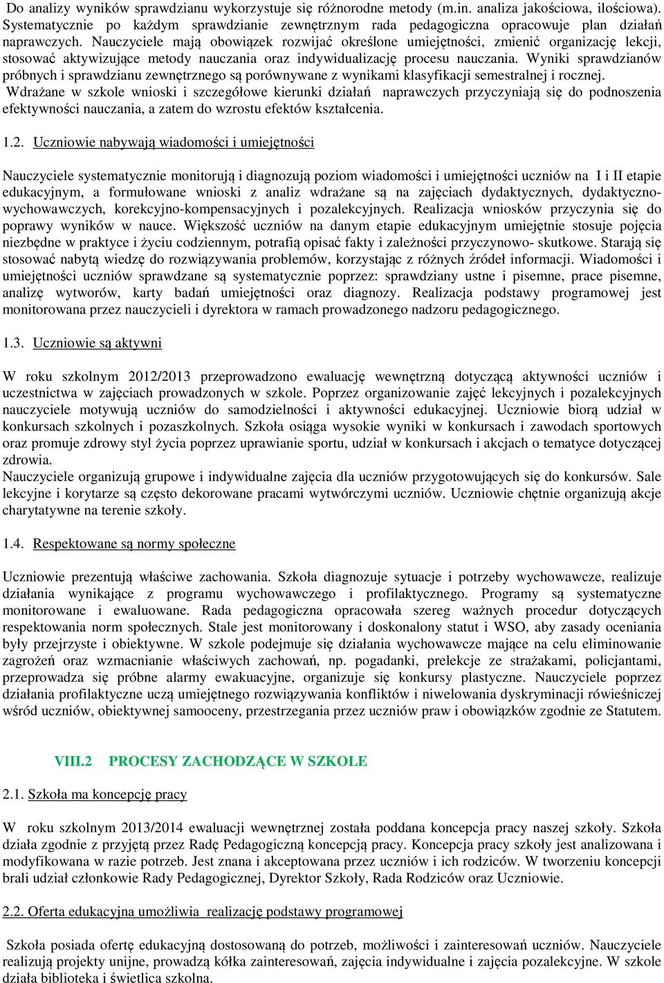 Nauczyciele mają obowiązek rozwijać określone umiejętności, zmienić organizację lekcji, stosować aktywizujące metody nauczania oraz indywidualizację procesu nauczania.
